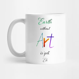 Earth without Art is just Eh - Calligraphy Mug